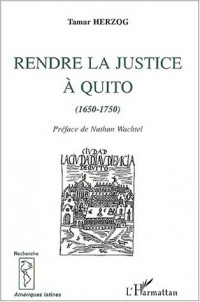 Rendre la justice a quito (1650-1750)