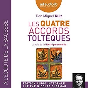 Les quatre accords toltèques: La voie de la liberté personnelle