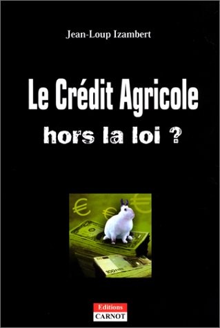 Le Crédit Agricole hors la loi ?