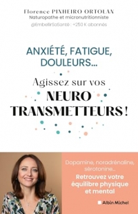 Anxiété, fatigue, douleurs... Agissez sur vos neurostransmetteurs !: Dopamine, noradrénaline, sérotonine...Retrouvez votre équilibre physique et mental