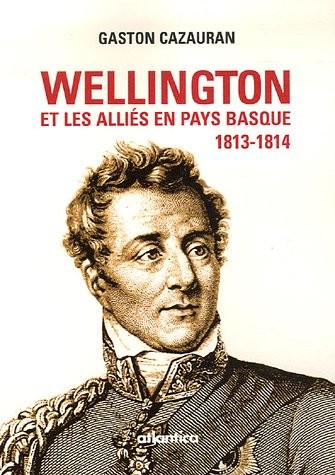 Wellington et les alliés en Pays basque (1813-1814)