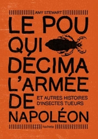 Le pou qui décima l'armée de Napoléon: Et autres histoires d'insectes tueurs