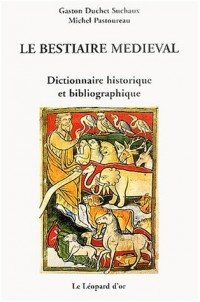 Le bestiaire médiéval : Dictionnaire historique et bibliographique