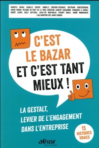 C'est le bazar et c'est tant mieux !: La Gestalt, levier de l'engagement dans l'entreprise. 15 histoires vraies