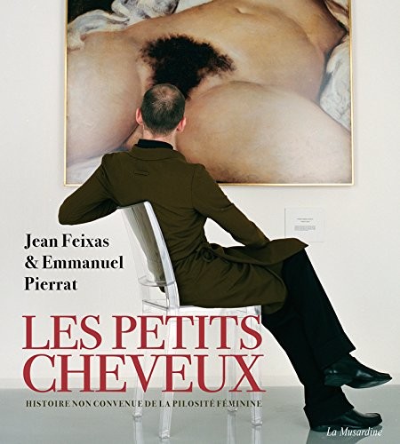 Les Petits Cheveux - Histoire non convenue de la pilosité féminine