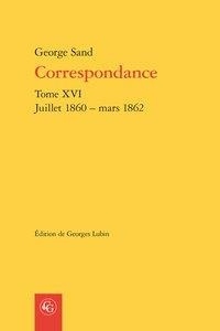 Correspondance : Tome XVI, Juillet 1860 - mars 1862