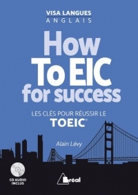 How To EIC for success - Les clés pour réussir le TOEIC