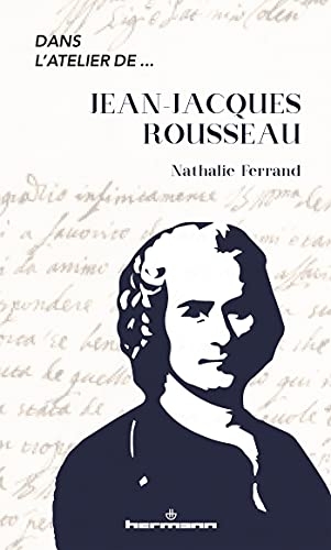 Dans l'atelier de Jean-Jacques Rousseau