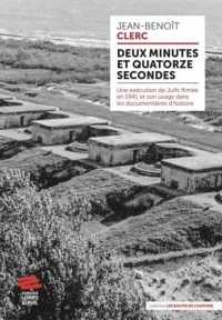 Deux minutes et quatorze secondes: Une exécution de Juifs filmée en 1941 et son usage dans les documentaires d'histoire