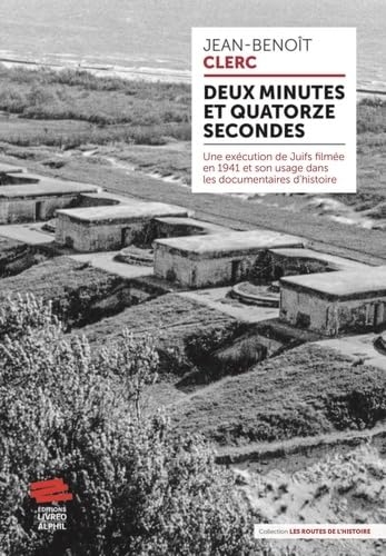 Deux minutes et quatorze secondes: Une exécution de Juifs filmée en 1941 et son usage dans les documentaires d'histoire