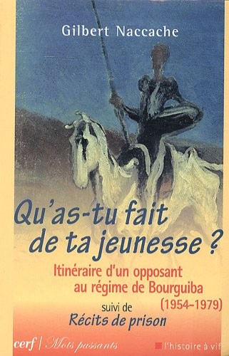 Qu'as-tu fait de ta jeunesse ? : Itinéraire d'un opposant au régime de Bourguiba (1954-1979) suivi de Récits de prison