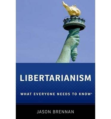 [(Libertarianism: What Everyone Needs to Know)] [Author: Jason Brennan] published on (January, 2013)