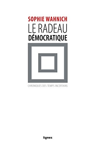 Le radeau démocratique : Chroniques des temps incertains