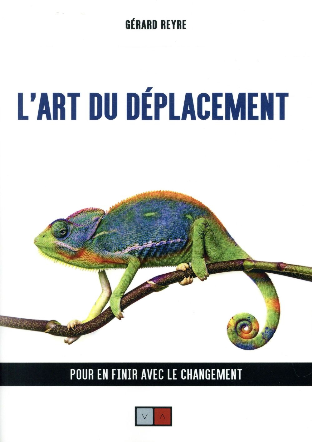 L'art du déplacement: Pour en finir avec le changement