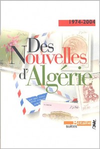 Des nouvelles d'Algérie. Anthologie 1974-2004
