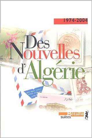 Des nouvelles d'Algérie. Anthologie 1974-2004