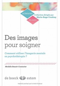 Des images pour soigner : Comment utiliser l'imagerie mentale en psychothérapie ?