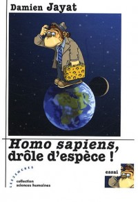 Homo sapiens, drôle despèce !