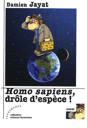 Homo sapiens, drôle despèce !