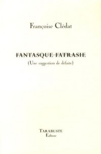 Fantasque fatrasie (Une suggestion de défaite)