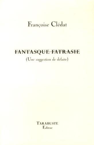 Fantasque fatrasie (Une suggestion de défaite)