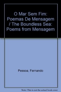 O Mar Sem Fim: Poemas De Mensagem / The Boundless Sea: Poems from Mensagem