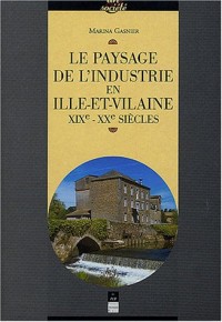 Le paysage de l'industrie en Ille-et-Vilaine : XIXe-XXe siècles