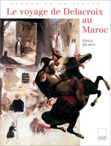 Eugène et le sultan : Le voyage du peintre Delacroix au Maroc