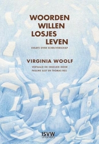 Woorden willen losjes leven: Essays over schrijverschap