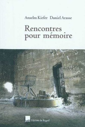 Rencontres pour mémoire. Anselm Kiefer- Daniel Arasse.