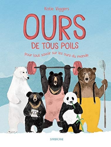 Ours de tous poils : Pour tout savoir sur les ours du monde