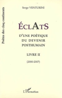 Eclats d'une poétique du devenir posthumain, Livre II, 2000-2007