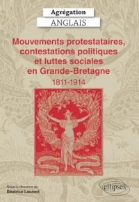 Agrégation Anglais 2025 - Mouvements protestataires, contestations politiques et luttes sociales en Grande-Bretagne (1811-1914)
