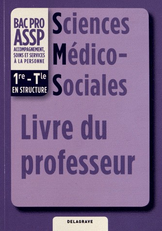 Sciences Médico-Sociales 1e-Tle Bac Pro ASSP : Livre du professeur