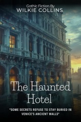 The Haunted Hotel By Wilkie Collins (Illustrated & Annotated): A Mysterious Venetian Palace Harbors Dark Victorian Secrets