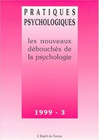 Pratiques psychologiques 1999, n° 3 : Les Nouveaux débouchés de la Psychologie