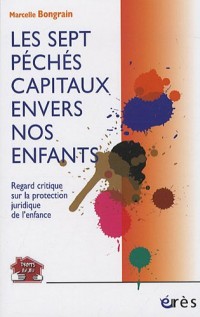 Les sept péchés capitaux envers nos enfants : Regard critique sur la protection juridique de l'enfance