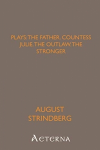 Plays: the Father; Countess Julie; the Outlaw; the Stronger