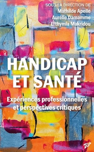 Handicap et santé: Expériences professionnelles et perspectives critiques