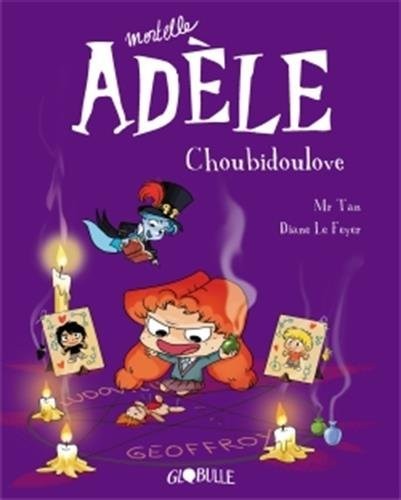 Mortelle Adèle T.10 - Choubidoulove
