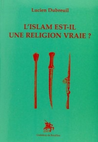 L'Islam est-il une religion vraie ?