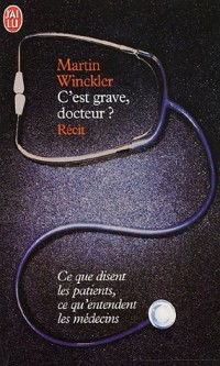 C'est grave docteur ? : Ce que disent les patients, ce qu'entendent les médecins