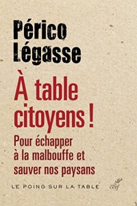 À table citoyens ! : Pour échapper à la malbouffe et sauver nos paysans (Le poing sur la table)