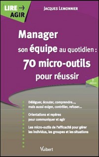 Manager son équipe au quotidien : 70 micro-outils pour réussir