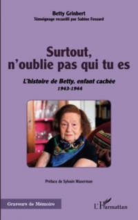Surtout, n'oublie pas qui tu es: L'histoire de Betty, enfant caché 1943-1944