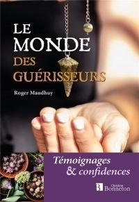 Le Monde des Guerisseurs - Témoignages et Confidences