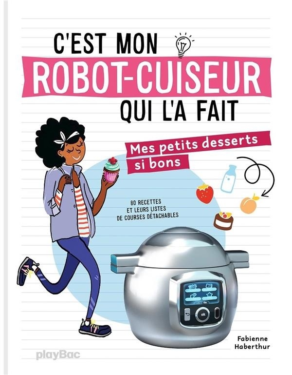 C'est mon robot cuiseur qui l'a fait ! Desserts