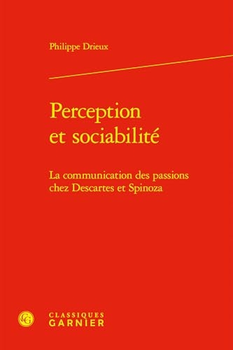 Perception et sociabilité: La communication des passions chez Descartes et Spinoza