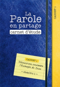 La Parole en partage. Carnet d’étude 1: Découvrons ensemble l’Évangile de Jean, chapitre 1