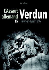 Verdun Février-avril 1916: L'assaut allemand.